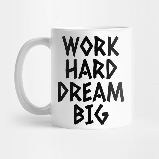 Work Hard Dream Big by Texevod